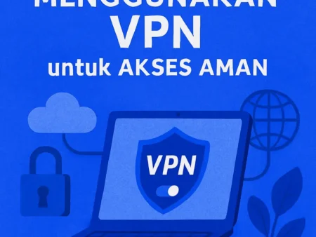 Tutorial Menggunakan VPN untuk Akses Aman