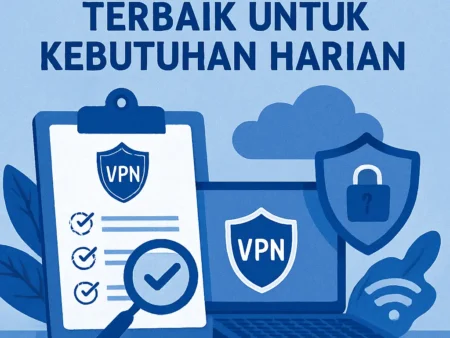 Cara Memilih VPN Terbaik untuk Kebutuhan Harian
